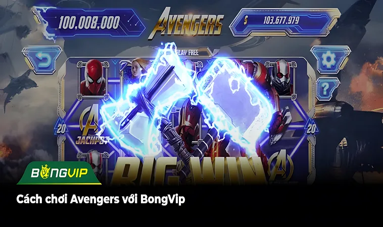 Hướng Dẫn Chơi Avengers BongVip: Từ Tân Thủ Đến Jackpot 1 Cách chơi Avengers với BongVip